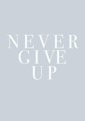 Never Give Up - A4 Print