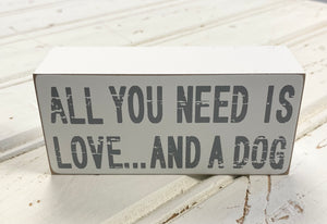 Wooden Block Sign - ‘All You Need Is Love …..  And A Dog’ (13cm x 6cm x 4cm)