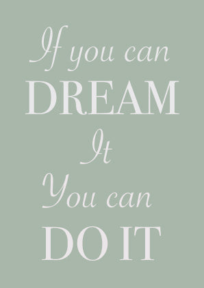 If you can DREAM it you can DO IT - A4 Print